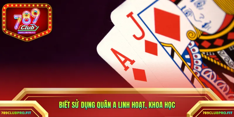 Biết sử dụng quân A linh hoạt, khoa học