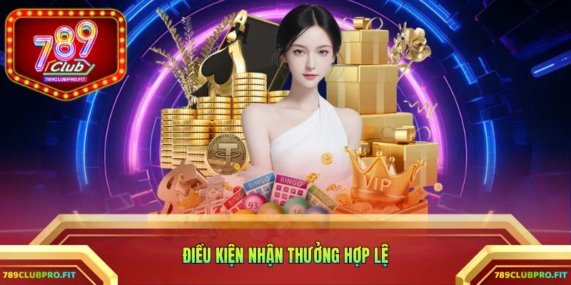 Điều kiện nhận thưởng hợp lệ
