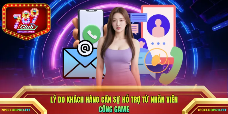Lý do khách hàng cần sự hỗ trợ từ nhân viên cổng game
