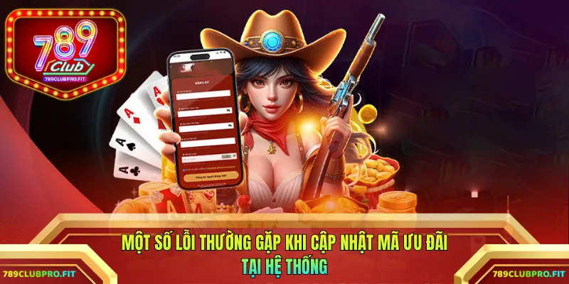 Một số lỗi thường gặp khi cập nhật mã ưu đãi tại hệ thống