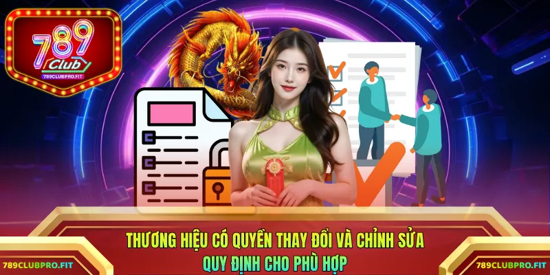 Thương hiệu có quyền thay đổi và chỉnh sửa quy định cho phù hợp