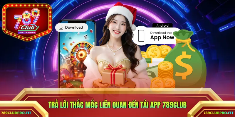Trả lời thắc mắc liên quan đến tải ứng dụng 789CLUB