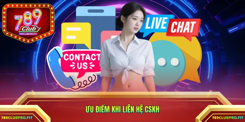 Ưu điểm khi liên hệ CSKH